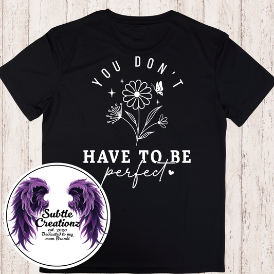 You Don't Have To Be Perfect T-Shirt