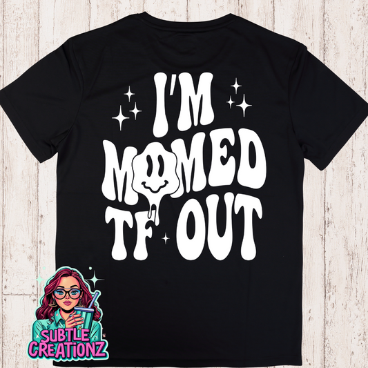 I'm Mommed TF Out T-Shirt
