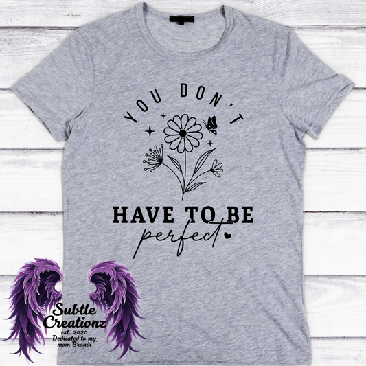 You Don't Have To Be Perfect T-Shirt