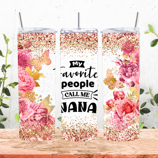 My Favorite People Call Me Nana w/Pink Flowers Tumbler
