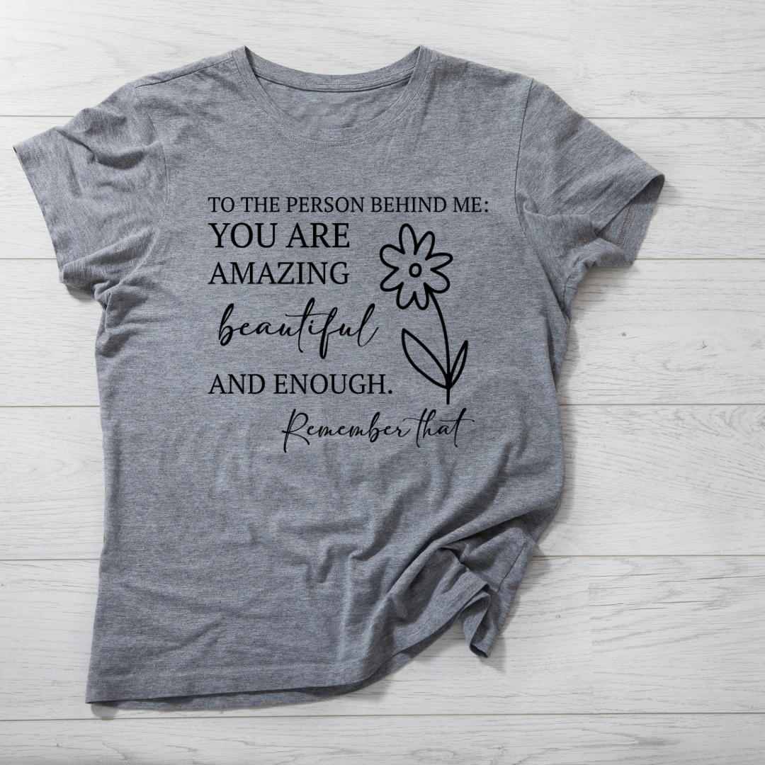 To The Person Behind Me, You Are Amazing T-Shirt